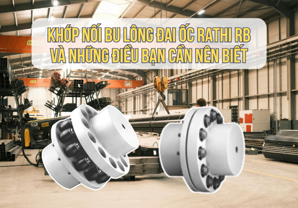 Khớp Nối Bu Lông Đai Ốc Rathi RB Và Những Điều Bạn Cần Biết